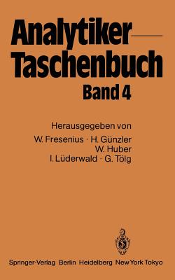 Analytiker-Taschenbuch: Band 4 - Fresenius, Wilhelm, and Gnzler, Helmut, and Huber, Walter