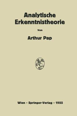 Analytische Erkenntnistheorie: Kritische bersicht ber Die Neueste Entwicklung in USA Und England - Pap, Arthur