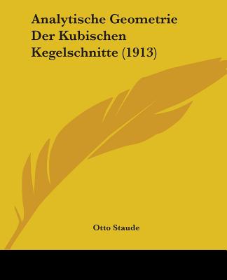 Analytische Geometrie Der Kubischen Kegelschnitte (1913) - Staude, Otto