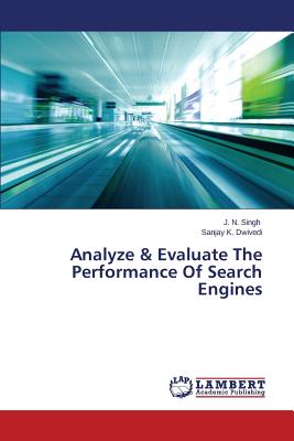 Analyze & Evaluate The Performance Of Search Engines - Singh J N, and Dwivedi Sanjay K