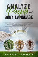 Analyze People and Body Language: : How To Read People Psychology For Beginners. Deep Learning Secrets of Body And Brain For Extraordinary Power Communication, Mindset, Nlp.