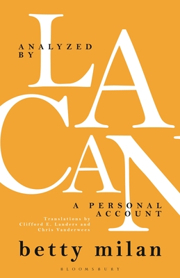 Analyzed by Lacan: A Personal Account - Milan, Betty, and Vanderwees, Chris (Translated by), and Landers, Clifford E (Translated by)