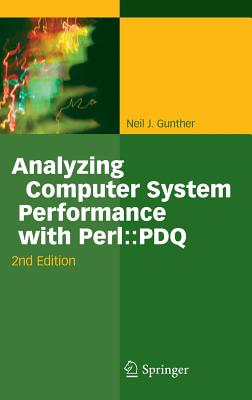Analyzing Computer System Performance with Perl::PDQ - Gunther, Neil J.
