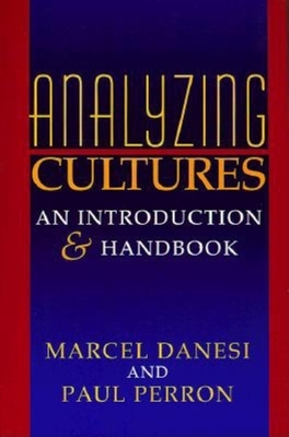 Analyzing Cultures: An Introduction and Handbook - Danesi, Marcel, PH.D., and Perron, Paul