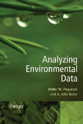Analyzing Environmental Data - Piegorsch, Walter W, Dr., and Bailer, A John, Professor, PhD