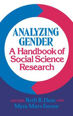 Analyzing Gender: A Handbook of Social Science Research - Hess, Beth (Editor), and Ferree, Myra Marx (Editor)