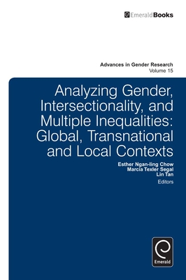 Analyzing Gender, Intersectionality, and Multiple Inequalities: Global, Transnational and Local Contexts - Chow, Esther Ngan-Ling (Editor), and Segal, Marcia Texler (Editor), and Lin, Tan (Editor)