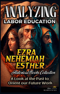 Analyzing Labor Education in Ezra, Nehemiah, Esther: A Look at the Past to Orient our Future Work