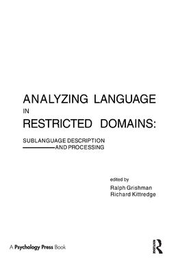 Analyzing Language in Restricted Domains: Sublanguage Description and Processing - Grishman, Ralph (Editor), and Kittredge, Richard (Editor)