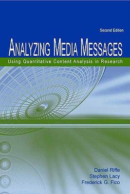 Analyzing Media Messages: Using Quantitative Content Analysis in Research - Riffe, Daniel, and Lacy, Stephen, and Fico, Frederick