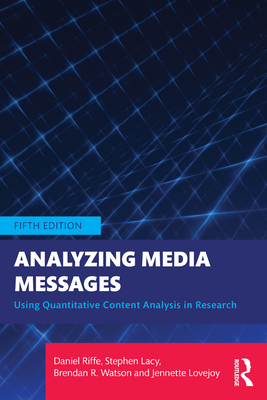 Analyzing Media Messages: Using Quantitative Content Analysis in Research - Riffe, Daniel, and Lacy, Stephen, and Watson, Brendan R