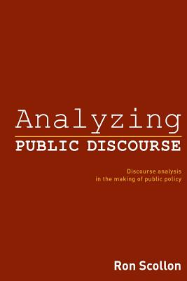 Analyzing Public Discourse: Discourse Analysis in the Making of Public Policy - Scollon, Ron