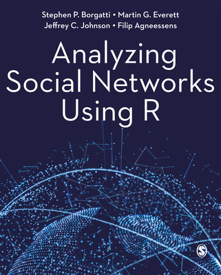 Analyzing Social Networks Using R - Borgatti, Stephen P., and Everett, Martin G., and Johnson, Jeffrey C.