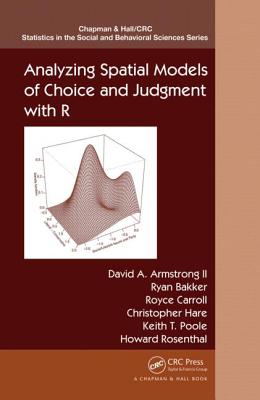 Analyzing Spatial Models of Choice and Judgment with R - Armstrong, David A, II, and Bakker, Ryan, and Carroll, Royce
