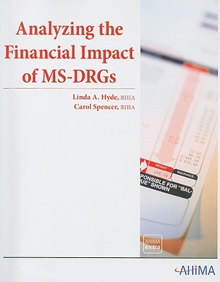 Analyzing the Financial Impact of MS-DRGs - Hyde, Linda A, and Spencer, Carol
