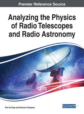 Analyzing the Physics of Radio Telescopes and Radio Astronomy - Yeap, Kim Ho (Editor), and Hirasawa, Kazuhiro (Editor)