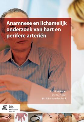 Anamnese En Lichamelijk Onderzoek Van Hart En Perifere Arterien - Hamer, J P M, and Pieper, P G, and Van Den Brink, R B a