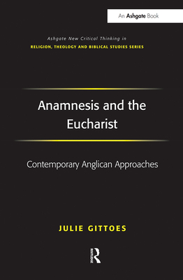 Anamnesis and the Eucharist: Contemporary Anglican Approaches - Gittoes, Julie