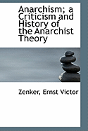 Anarchism: A Criticism and History of the Anarchist Theory