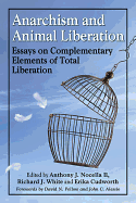 Anarchism and Animal Liberation: Essays on Complementary Elements of Total Liberation