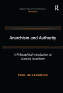 Anarchism and Authority: A Philosophical Introduction to Classical Anarchism