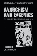 Anarchism and Eugenics: An Unlikely Convergence, 1890-1940