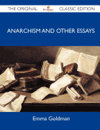 Anarchism and Other Essays - The Original Classic Edition