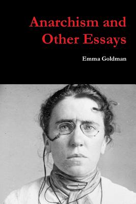 Anarchism and Other Essays - Goldman, Emma