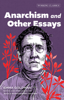 Anarchism and Other Essays - Goldman, Emma, and Moran, Jessica (Notes by), and Pateman, Barry (Notes by)