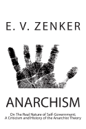 Anarchism: On the Real Nature of Self-Government; A Criticism and History of the Anarchist Theory