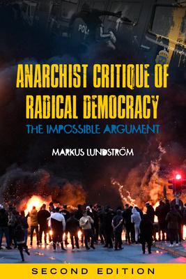 Anarchist Critique of Radical Democracy: The Impossible Argument - Lundstrm, Markus