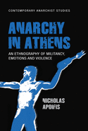 Anarchy in Athens: An Ethnography of Militancy, Emotions and Violence
