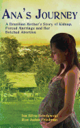 Ana's Journey: A Brazilian Mother's Story of Kidnap, Forced Marriage and Her Botched Abortion