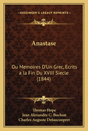 Anastase: Ou Memoires D'Un Grec, Ecrits a la Fin Du XVIII Siecle (1844)