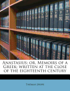 Anastasius: Or, Memoirs of a Greek; Written at the Close of the Eighteenth Century