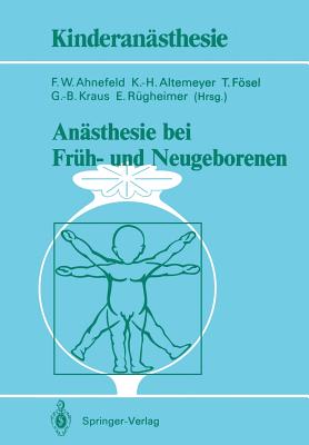 Anasthesie Bei Fruh- Und Neugeborenen - Ahnefeld, Friedrich W (Editor), and Altemeyer, K -H (Editor), and Fsel, T (Editor)