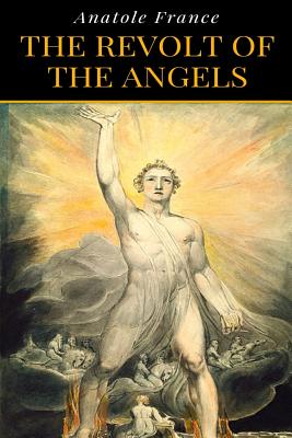 Anatole France - The Revolt Of The Angels - France, Anatole