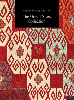 Anatolian Tribal Rugs 1050-1750: The Orient Stars Collection - Franses, Michael