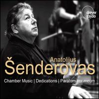 Anatolijus ?enderovas: Chamber Music; Dedications; Paratum Cor Meum - Anatolijus Senderovas (piano); Anatolijus Senderovas (chimes); Anatolijus Senderovas (harpsichord);...