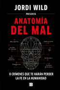 Anatoma del Mal: 8 Crmenes Que Te Harn Perder La Fe En La Humanidad / Anatomy of Evil