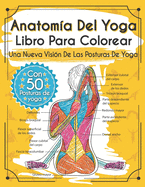 Anatoma Del Yoga Libro Para Colorear: Una Nueva Visin De Las Posturas De Yoga