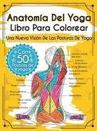Anatom?a Del Yoga Libro Para Colorear: Una Nueva Visi?n De Las Posturas De Yoga
