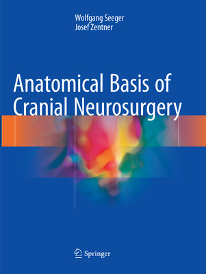 Anatomical Basis of Cranial Neurosurgery - Seeger, Wolfgang, and Zentner, Josef