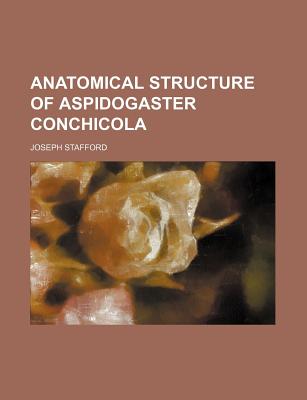 Anatomical Structure of Aspidogaster Conchicola - Stafford, Joseph