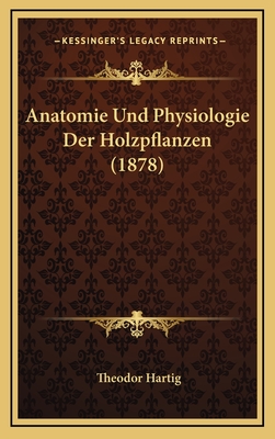 Anatomie Und Physiologie Der Holzpflanzen (1878) - Hartig, Theodor