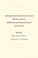 Anatomies of Narrative Criticism: The Past, Present, and Futures of the Fourth Gospel as Literature