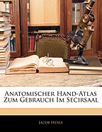 Anatomischer Hand-Atlas Zum Gebrauch Im Secirsaal