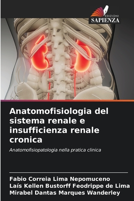 Anatomofisiologia del sistema renale e insufficienza renale cronica - Correia Lima Nepomuceno, Fabio, and Lima, Las Kellen Bustorff Feodrippe de, and Wanderley, Mirabel Dantas Marques