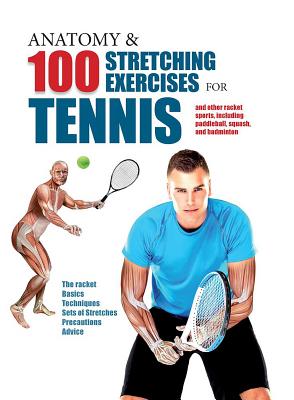 Anatomy & 100 Stretching Exercises for Tennis: And Other Racket Sports Including Paddleball, Squash, and Badminton - Albir, Guillermo Seijas