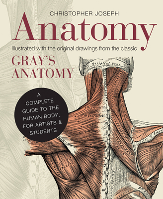 Anatomy: A Complete Guide to the Human Body, for Artists & Students - Joseph, Christopher